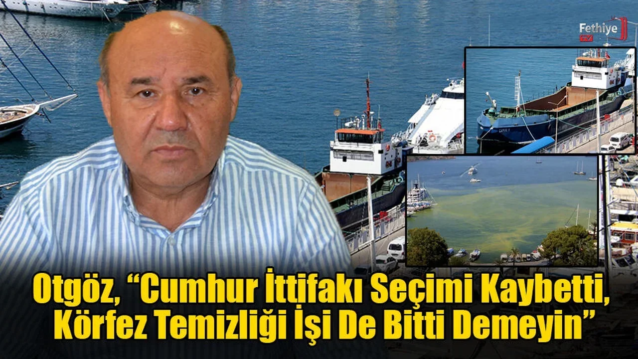 Milletvekili Yakup Otgöz'den Fethiye Körfez Kirliliği Açıklaması