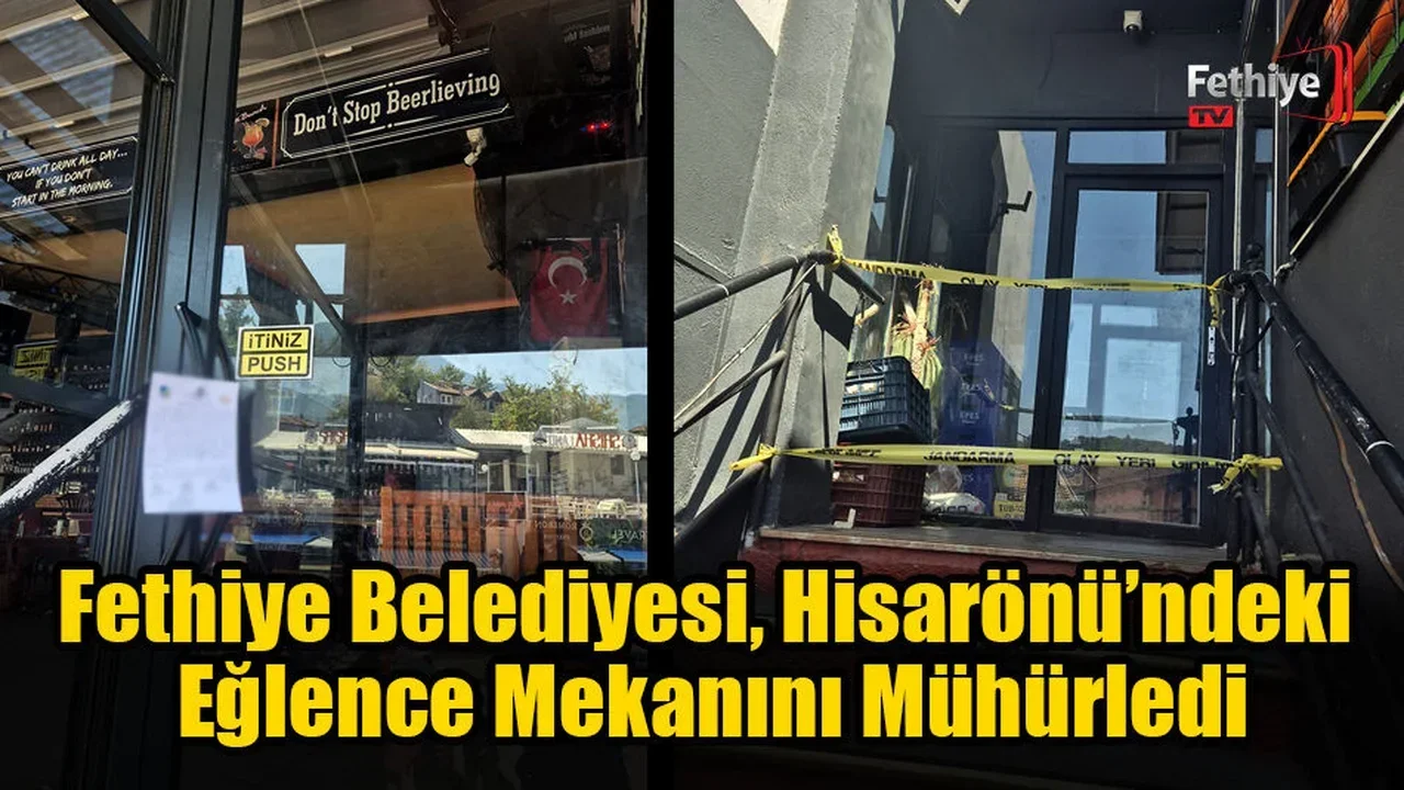 Fethiye Belediyesi, Hisarönü’ndeki Eğlence Mekanını Mühürledi