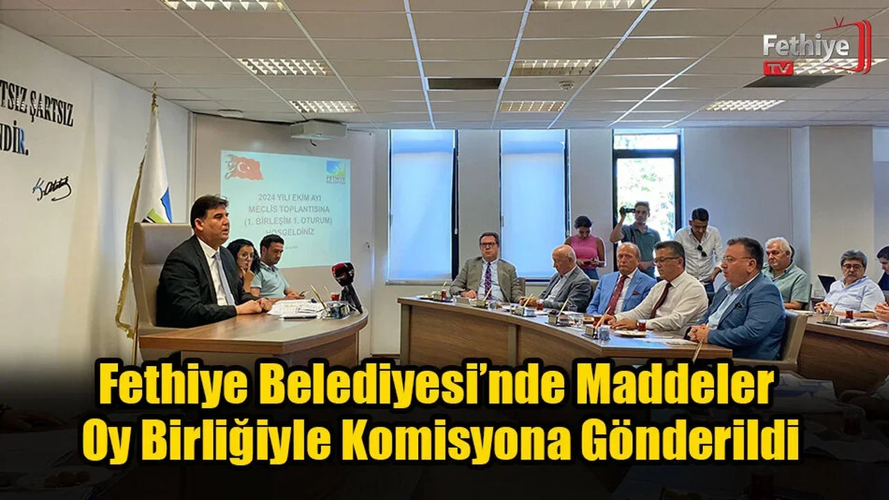 Fethiye Belediyesi’nde Maddeler Oy Birliğiyle Komisyona Gönderildi
