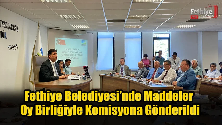 Fethiye Belediyesi’nde Maddeler Oy Birliğiyle Komisyona Gönderildi