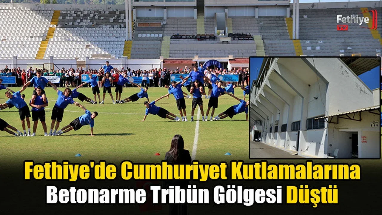 Fethiye'de Cumhuriyet Kutlamalarına Betonarme Tribün Gölgesi Düştü