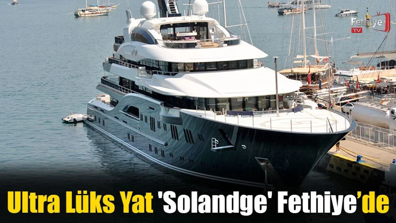 Ultra Lüks Yat 'Solandge' Fethiye’de