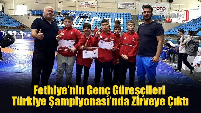 Fethiye’nin Genç Güreşçileri Türkiye Şampiyonası’nda Zirveye Çıktı