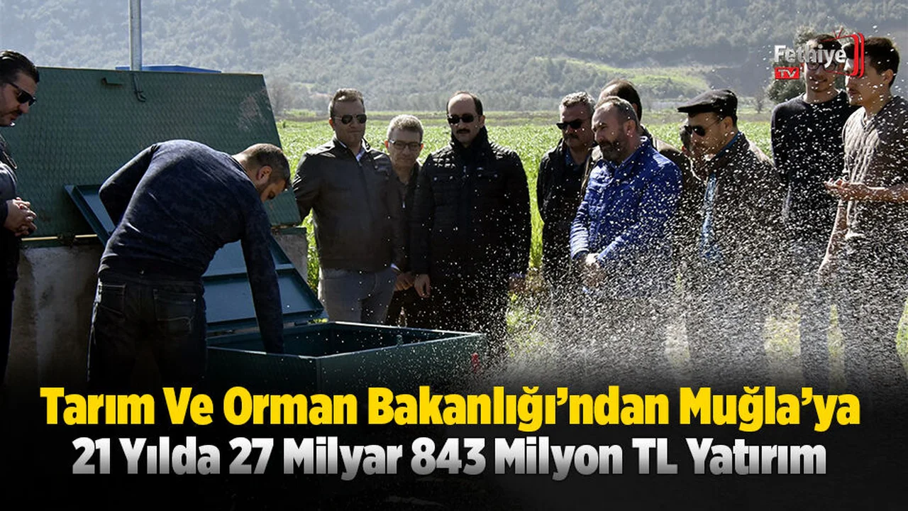 Tarım Ve Orman Bakanlığı'ndan Muğla’ya Yatırım