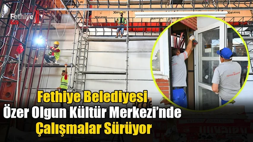 Fethiye Belediyesi Özer Olgun Kültür Merkezi’nde Çalışmalar Sürüyor