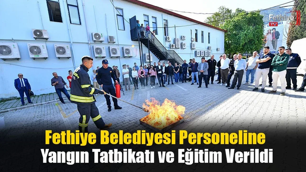 Fethiye Belediyesi Personeline Yangın Tatbikatı ve Eğitim Verildi