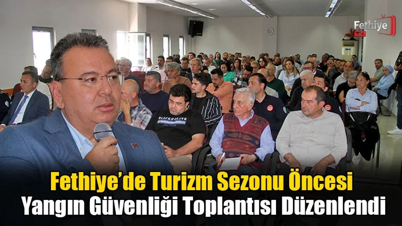 Fethiye’de Turizm Sezonu Öncesi Yangın Güvenliği Toplantısı Düzenlendi