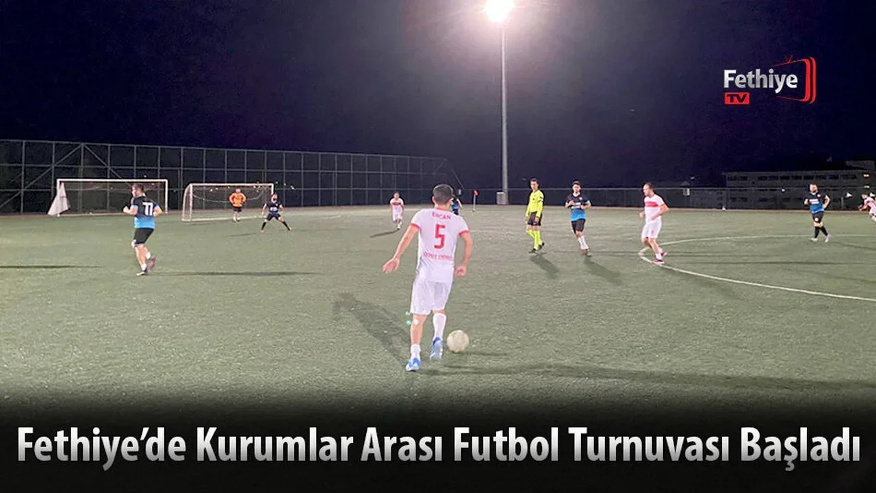 Fethiye’de Kurumlar Arası Futbol Turnuvası Başladı