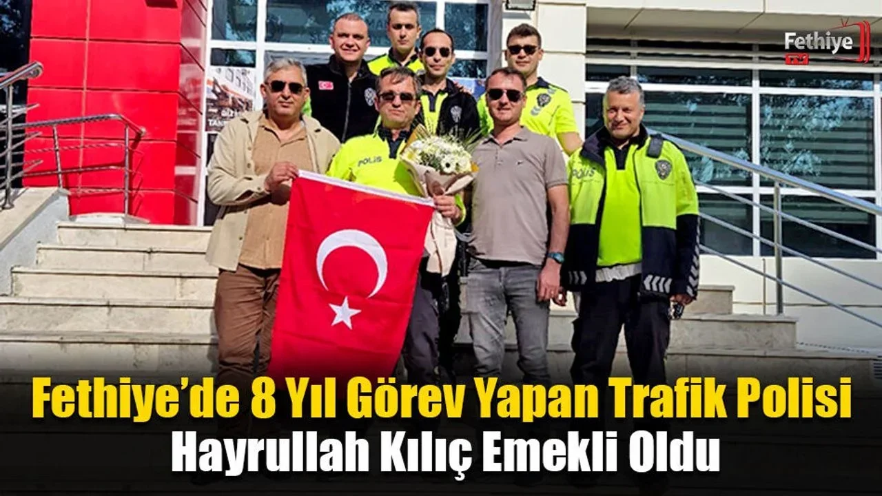 Fethiye’de 8 Yıl Görev Yapan Trafik Polisi Hayrullah Kılıç Emekli Oldu