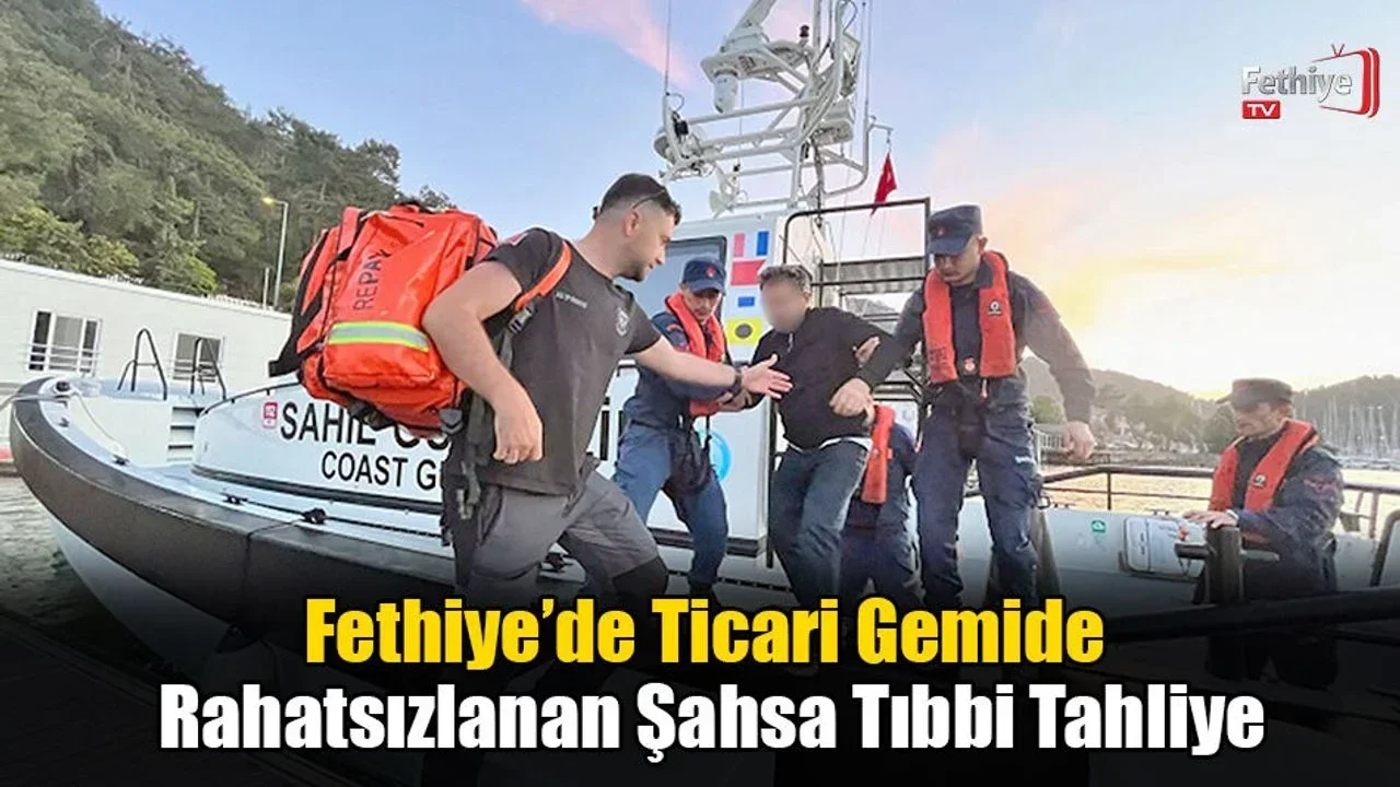 Fethiye’de Ticari Gemide Rahatsızlanan Şahsa Tıbbi Tahliye