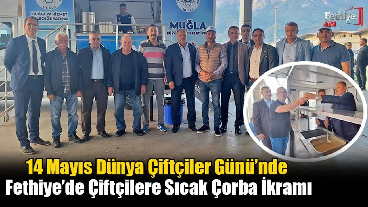 14 Mayıs Dünya Çiftçiler Günü’nde Fethiye’de Çiftçilere Sıcak Çorba İkramı