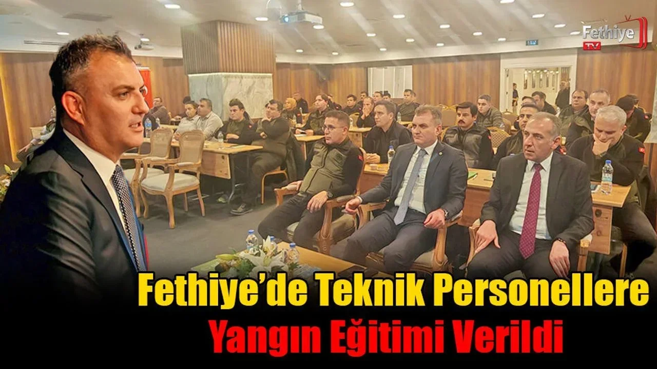 Fethiye’de Teknik Personellere Yangın Eğitimi Verildi