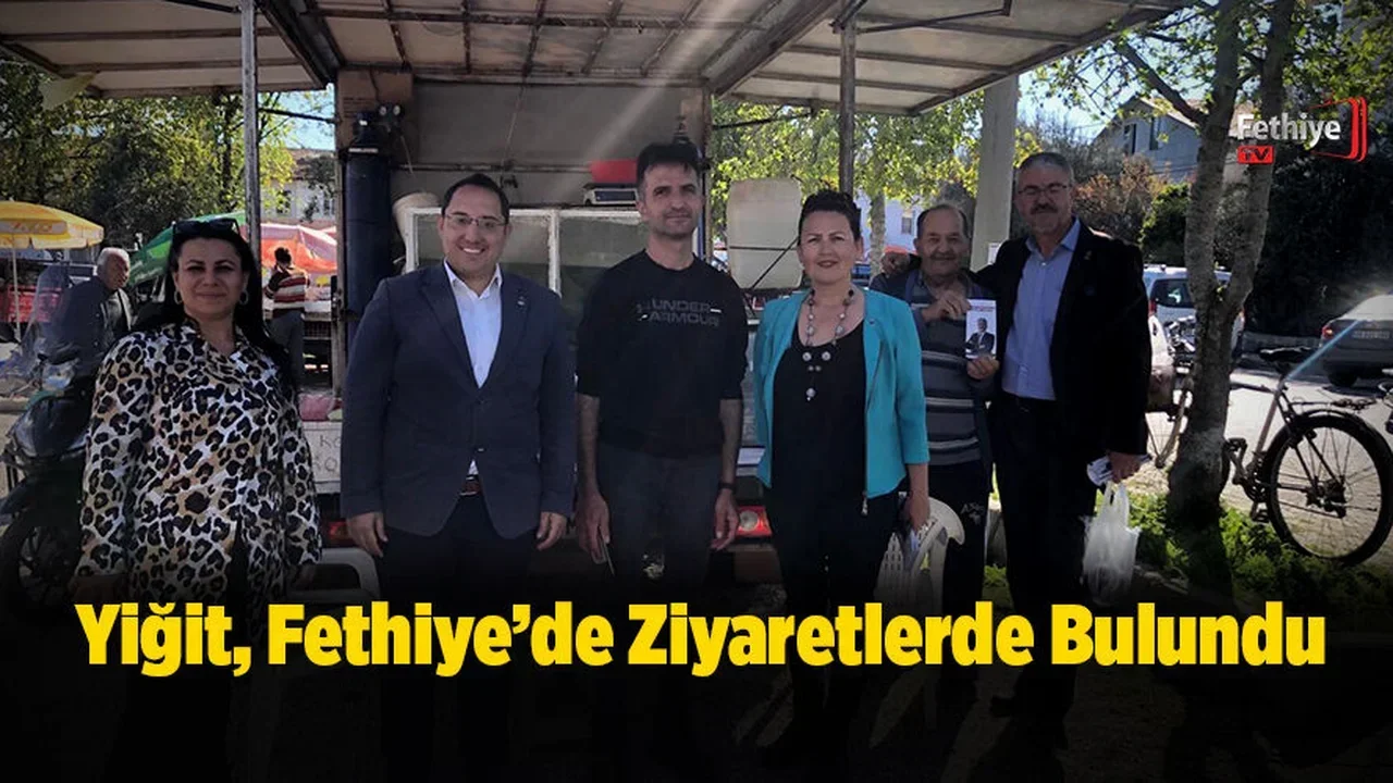 Yiğit, Fethiye’de Ziyaretlerde Bulundu
