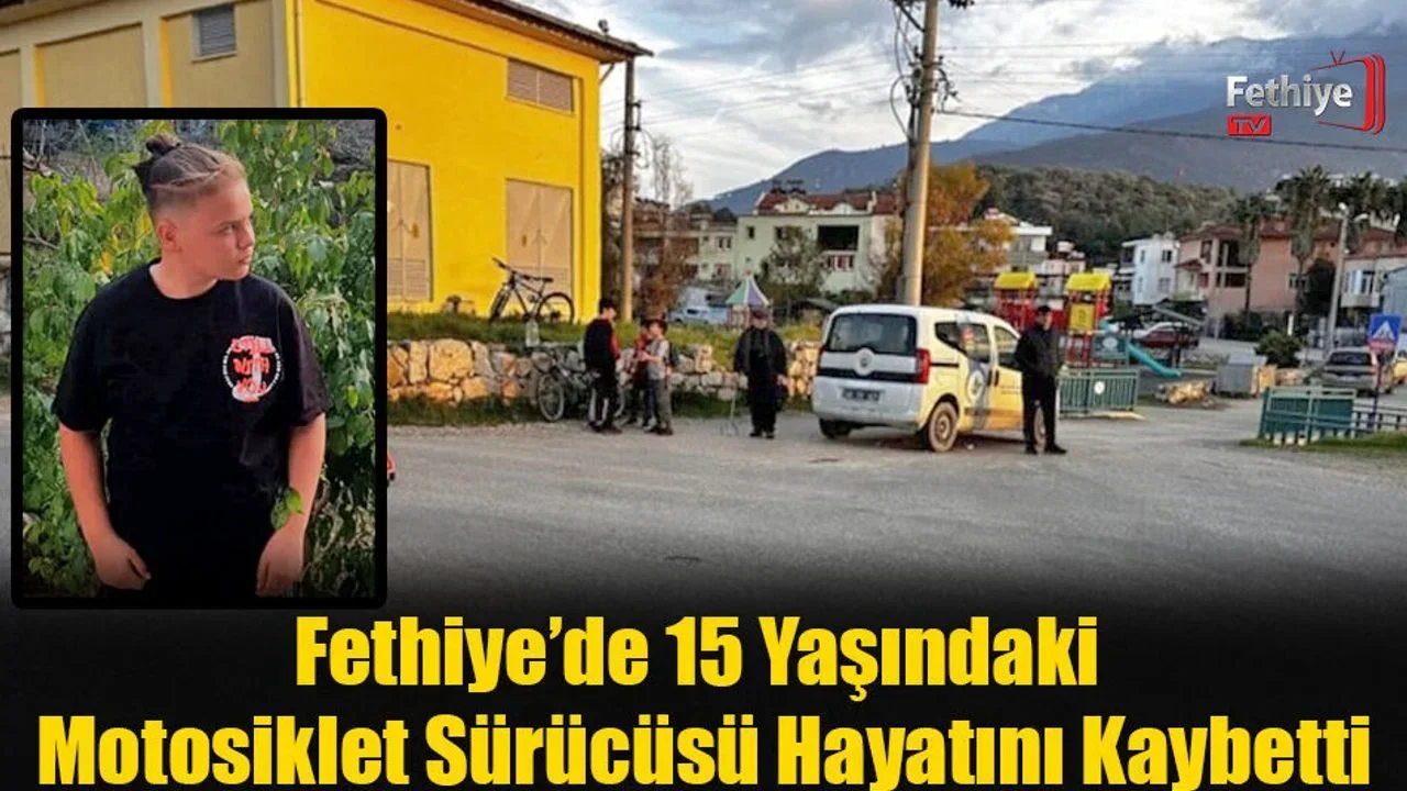 Fethiye’de 15 Yaşındaki Motosiklet Sürücüsü Hayatını Kaybetti
