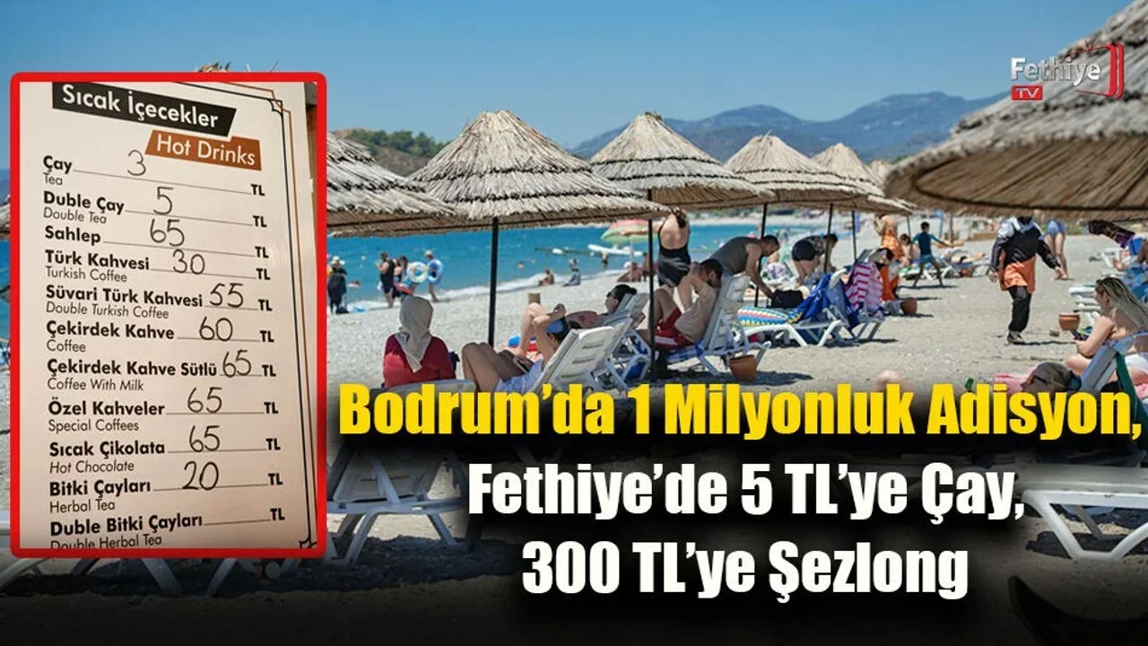 Bodrum’da 1 Milyonluk Adisyon, Fethiye’de 5 TL’ye Çay 300 TL’ye Şezlong