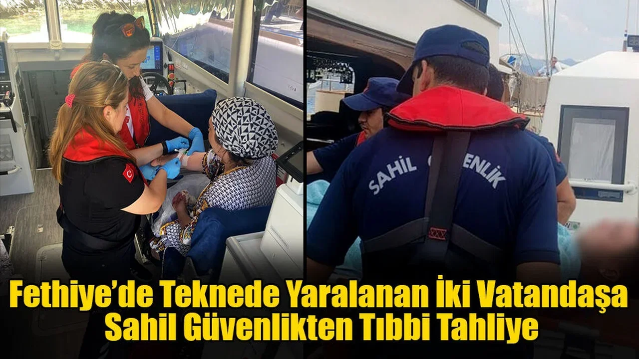 Fethiye’de Teknede Yaralanan İki Vatandaşa Sahil Güvenlikten Tıbbi Tahliye