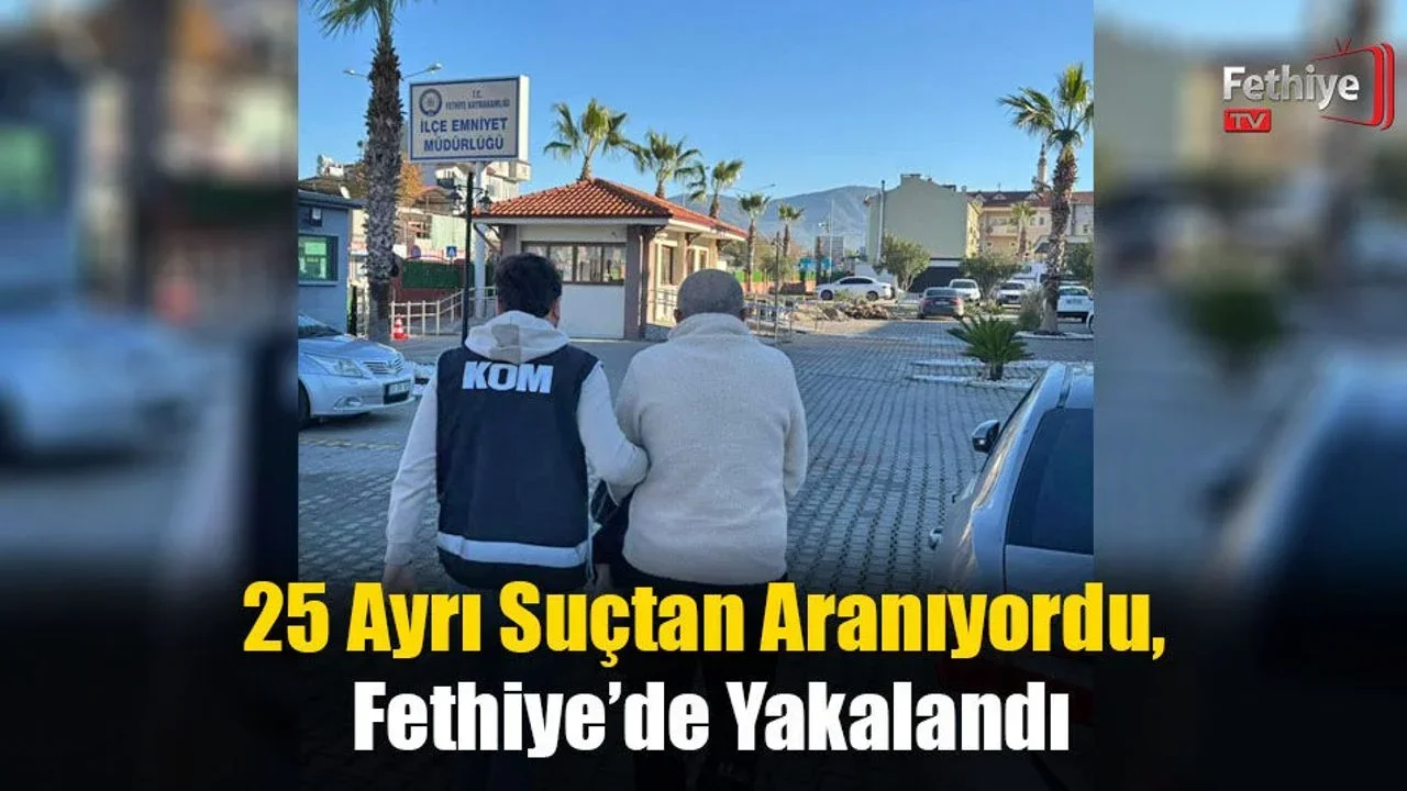 25 Ayrı Suçtan Aranıyordu, Fethiye’de Yakalandı