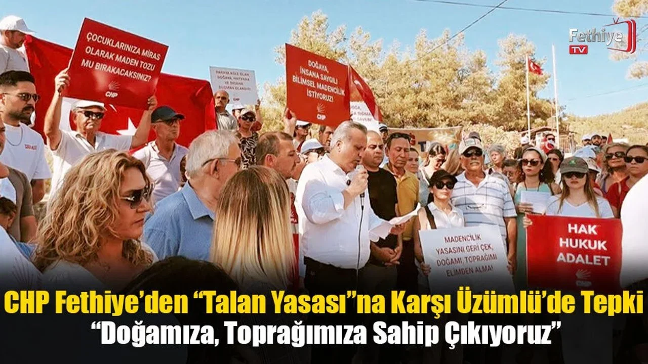 CHP Fethiye’den “Talan Yasası”na Karşı Üzümlü’de Tepki