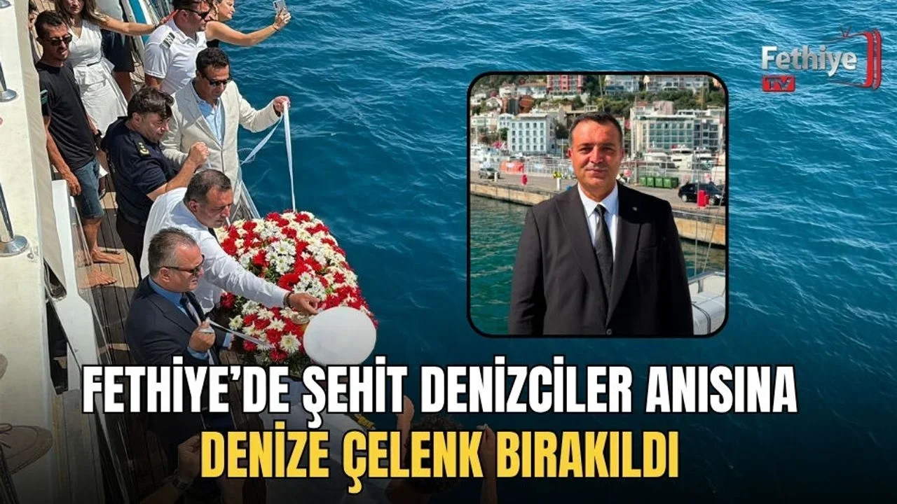 Fethiye’de Şehit Denizciler Anısına Denize Çelenk Bırakıldı