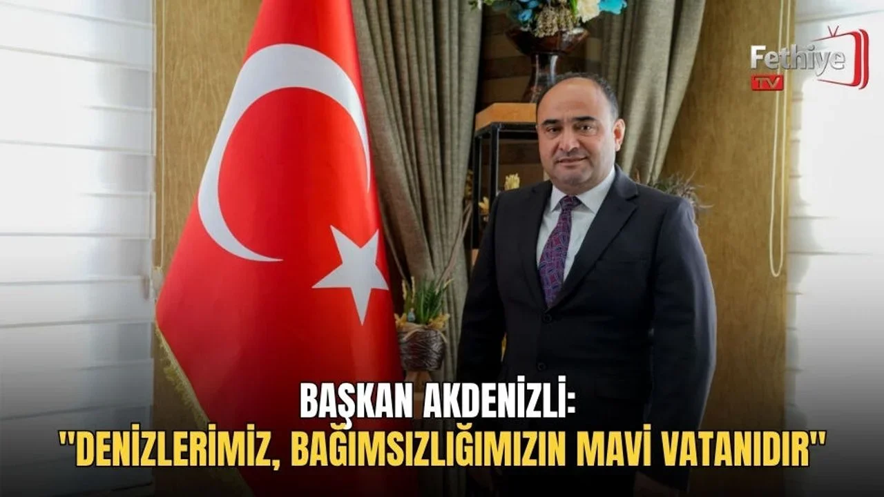Başkan Akdenizli: "Denizlerimiz, Bağımsızlığımızın Mavi Vatanıdır"