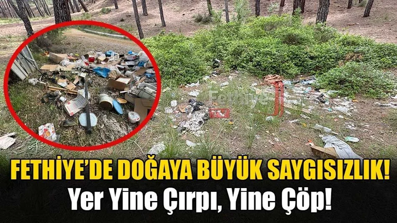 Fethiye’de Doğaya Büyük Saygısızlık!