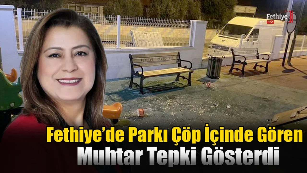 Fethiye’de Parkı Çöp İçinde Gören Muhtar Tepki Gösterdi