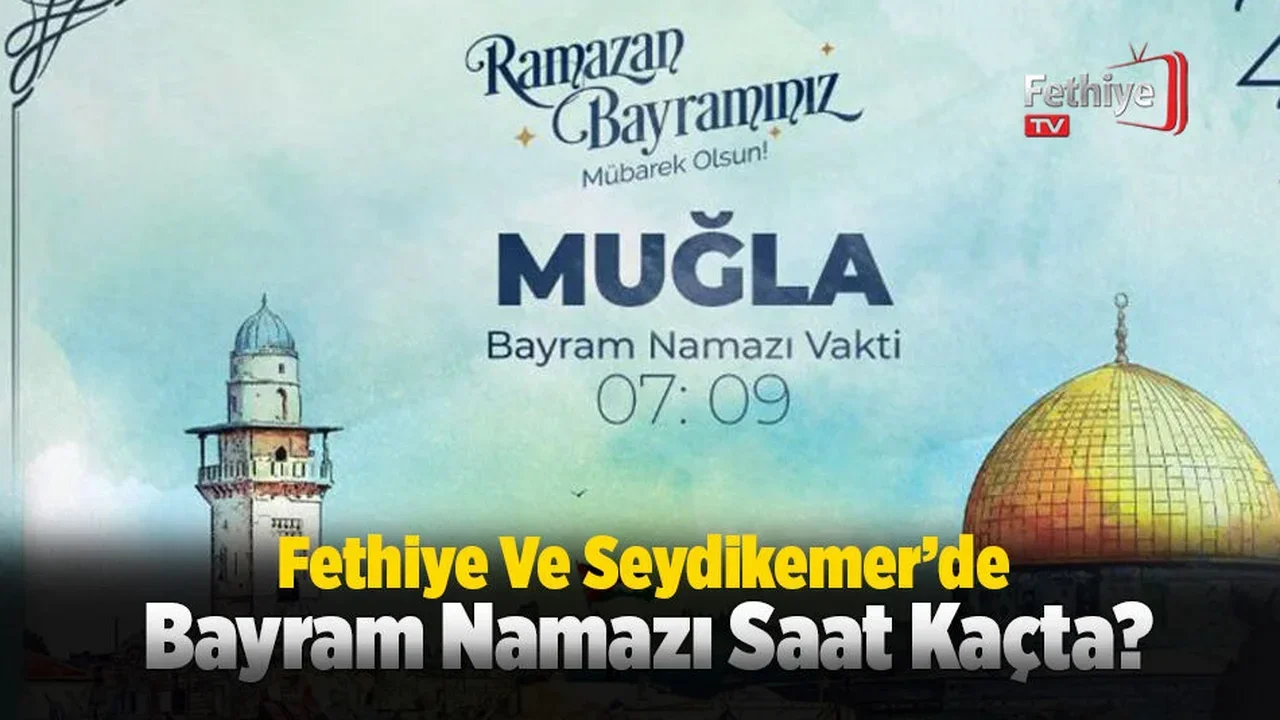 Fethiye Ve Seydikemer’de Bayram Namazı Saat Kaçta?