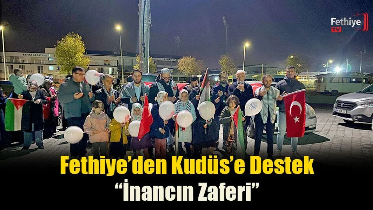 Fethiye’den Kudüs’e Destek “İnancın Zaferi”