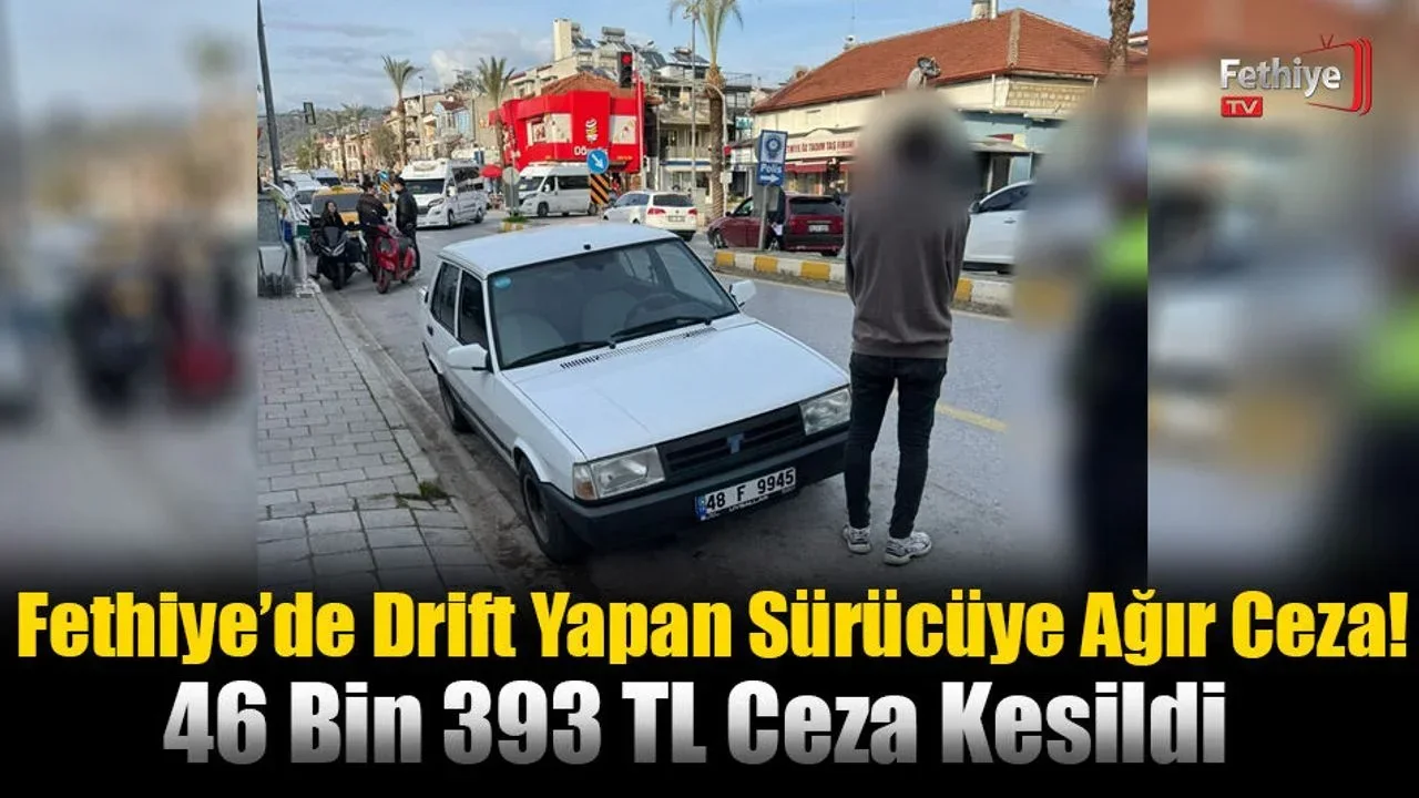 Fethiye’de Drift Yapan Sürücüye Ağır Ceza!
