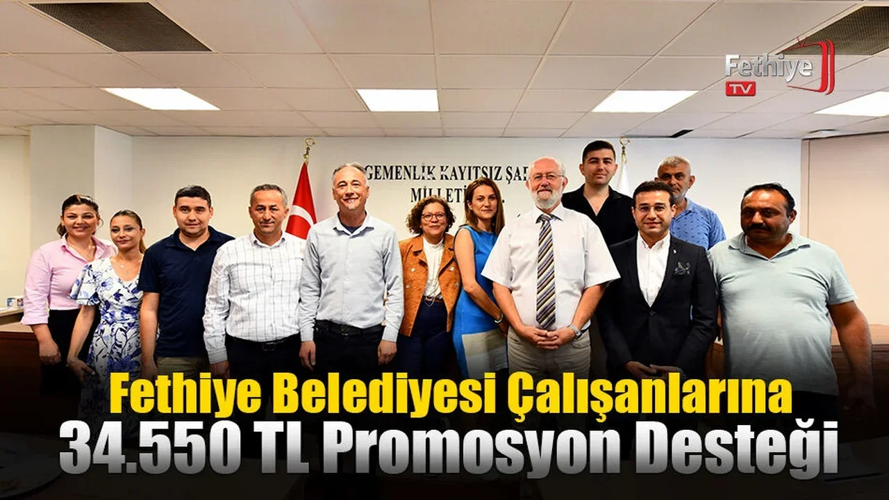 Fethiye Belediyesi Çalışanlarına 34.550 TL Promosyon Desteği