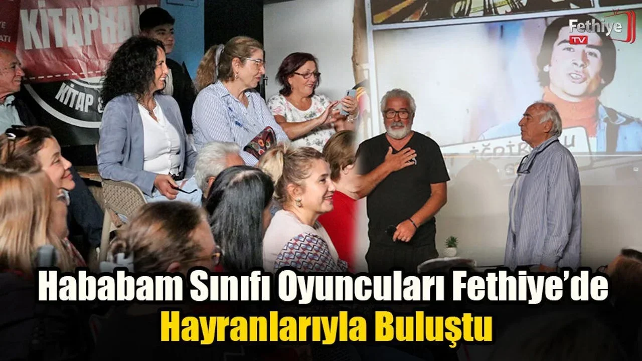 Hababam Sınıfı Oyuncuları Fethiye’de Hayranlarıyla Buluştu