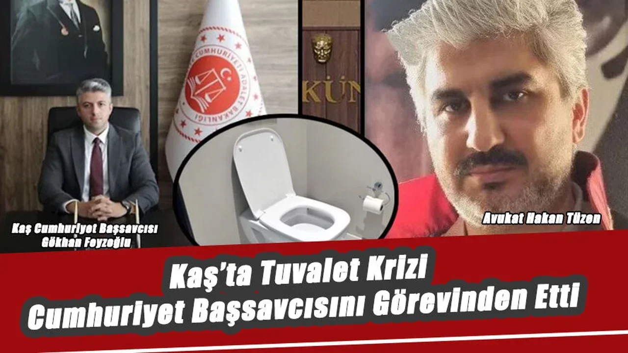 Kaş’ta Tuvalet Krizi Cumhuriyet Başsavcısını Görevinden Etti