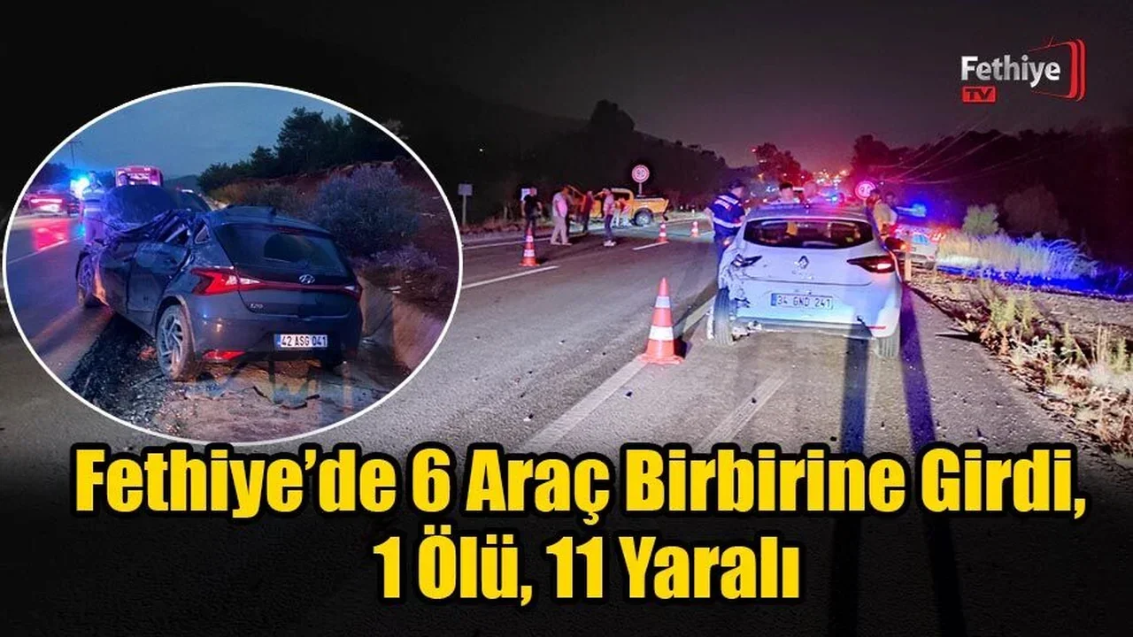 Fethiye’de 6 Araç Birbirine Girdi, 1 Ölü, 11 Yaralı