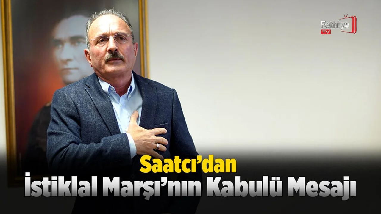 Saatcı’dan İstiklal Marşı’nın Kabulü Mesajı