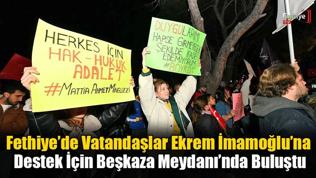Fethiye’de Vatandaşlar Ekrem İmamoğlu’na Destek İçin Beşkaza Meydanı’nda Buluştu