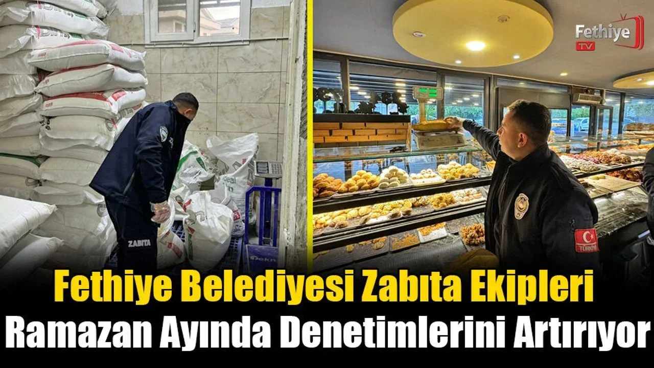 Fethiye Belediyesi Zabıta Ekipleri, Ramazan Ayında Denetimlerini Artırıyor