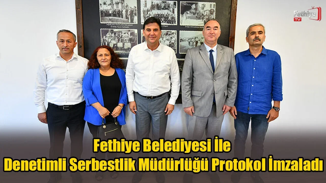 Fethiye Belediyesi İle Denetimli Serbestlik Müdürlüğü Protokol İmzaladı