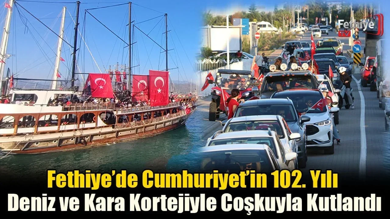 Fethiye’de Cumhuriyet’in 102. Yılı Deniz ve Kara Kortejiyle Coşkuyla Kutlandı