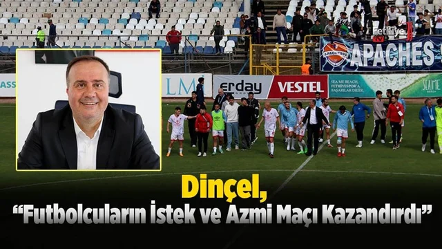 Dinçel, “Futbolcuların İstek ve Azmi Maçı Kazandırdı”