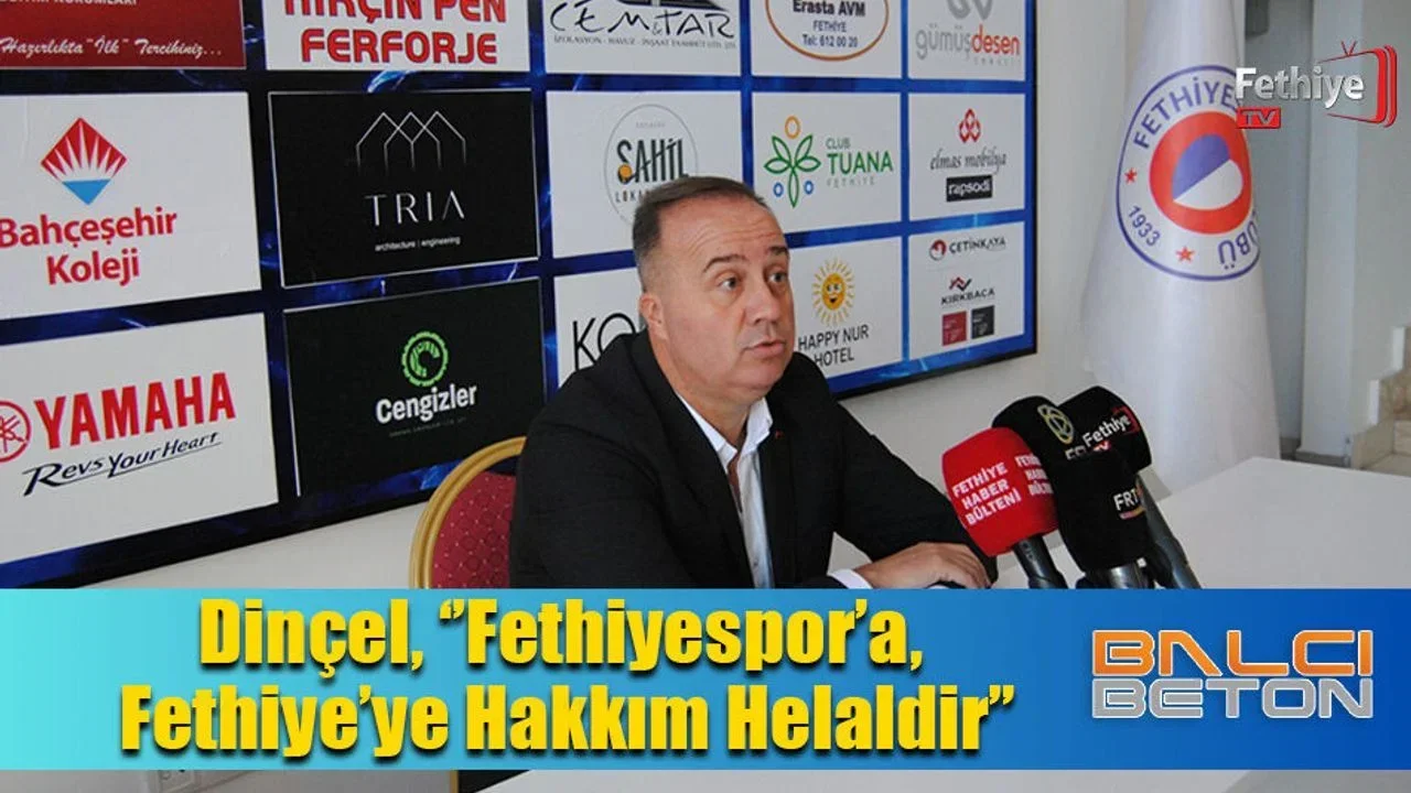Dinçel, ‘’Fethiyespor’a ve Fethiye’ye Hakkım Helaldir’’