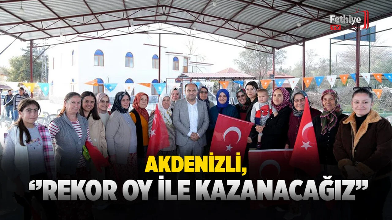 Akdenizli; “Hedefimiz Meclisin Tamamını Kazanmak”
