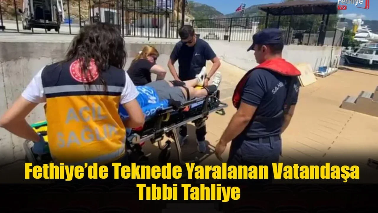 Fethiye’de Teknede Yaralanan Vatandaşa Tıbbi Tahliye