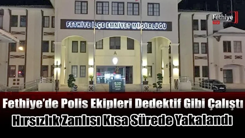 Fethiye’de Polis Ekipleri Dedektif Gibi Çalıştı