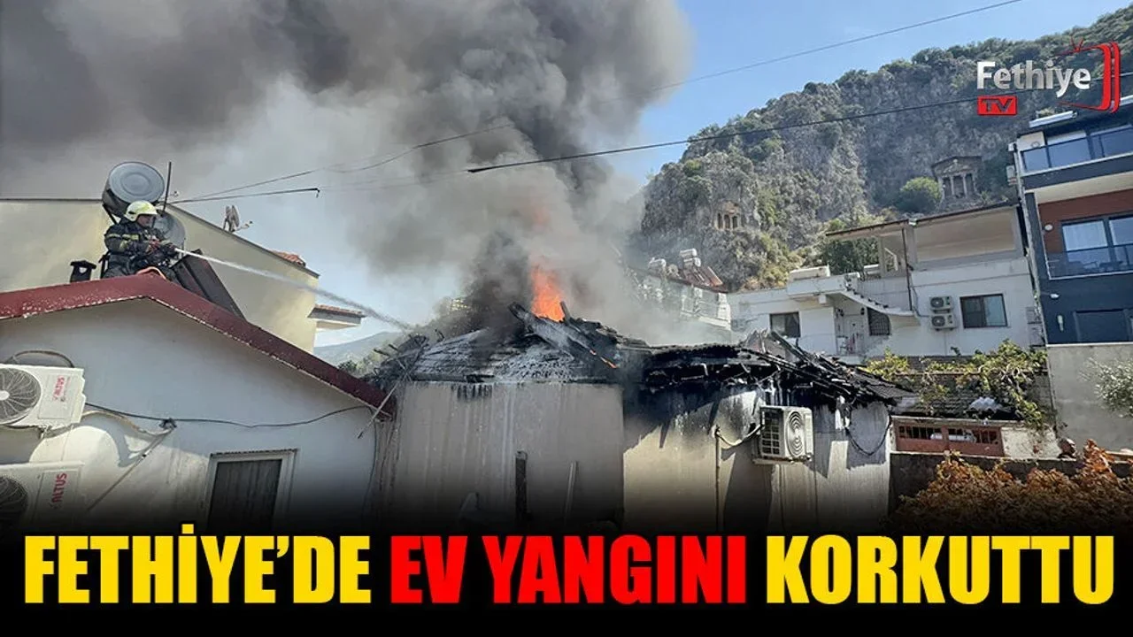 Fethiye’de Ev Yangını Korkuttu