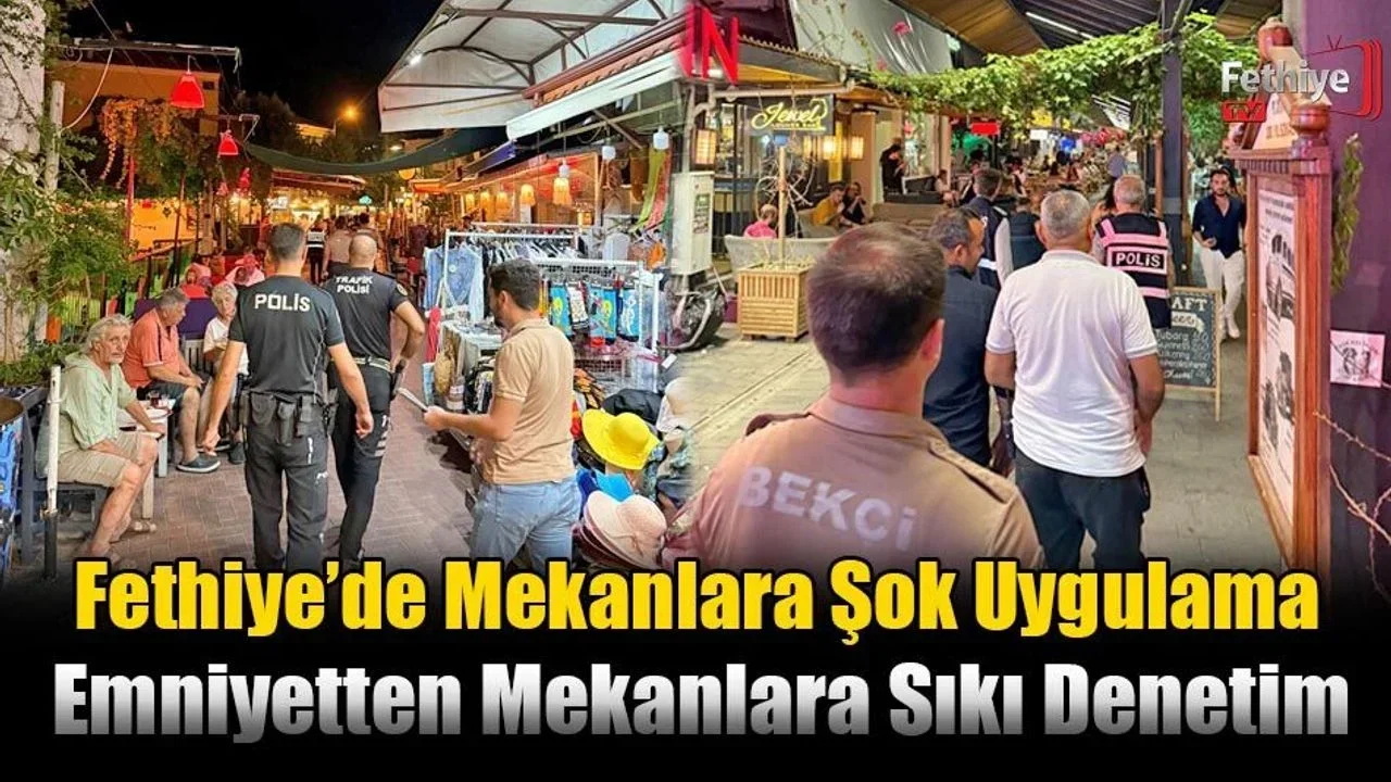 Fethiye’de Gece Yarısı Mekanlara Şok Uygulama