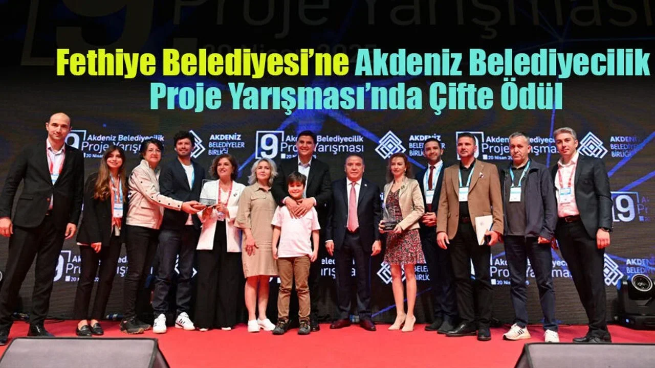 Fethiye Belediyesi’ne Akdeniz Belediyecilik Proje Yarışması’nda Çifte Ödül