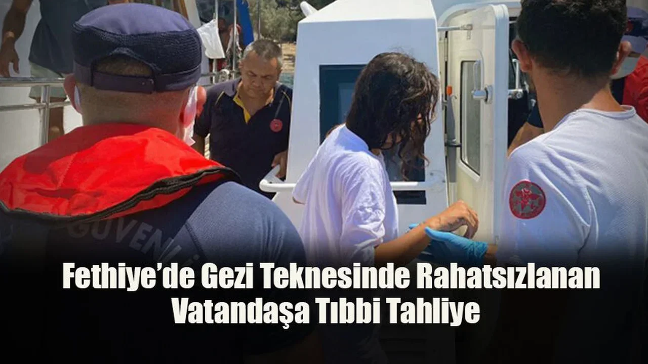 Fethiye’de Gezi Teknesinde Rahatsızlanan Vatandaşa Tıbbi Tahliye