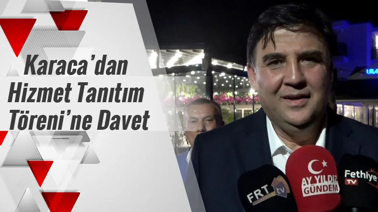 Karaca’dan Hizmet Tanıtım Töreni’ne davet