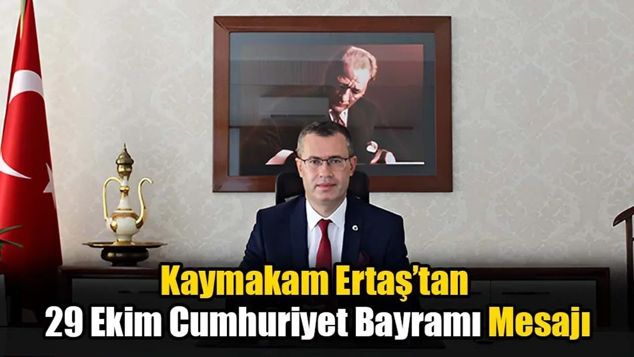 Kaymakam Ertaş’tan 29 Ekim Cumhuriyet Bayramı Mesajı