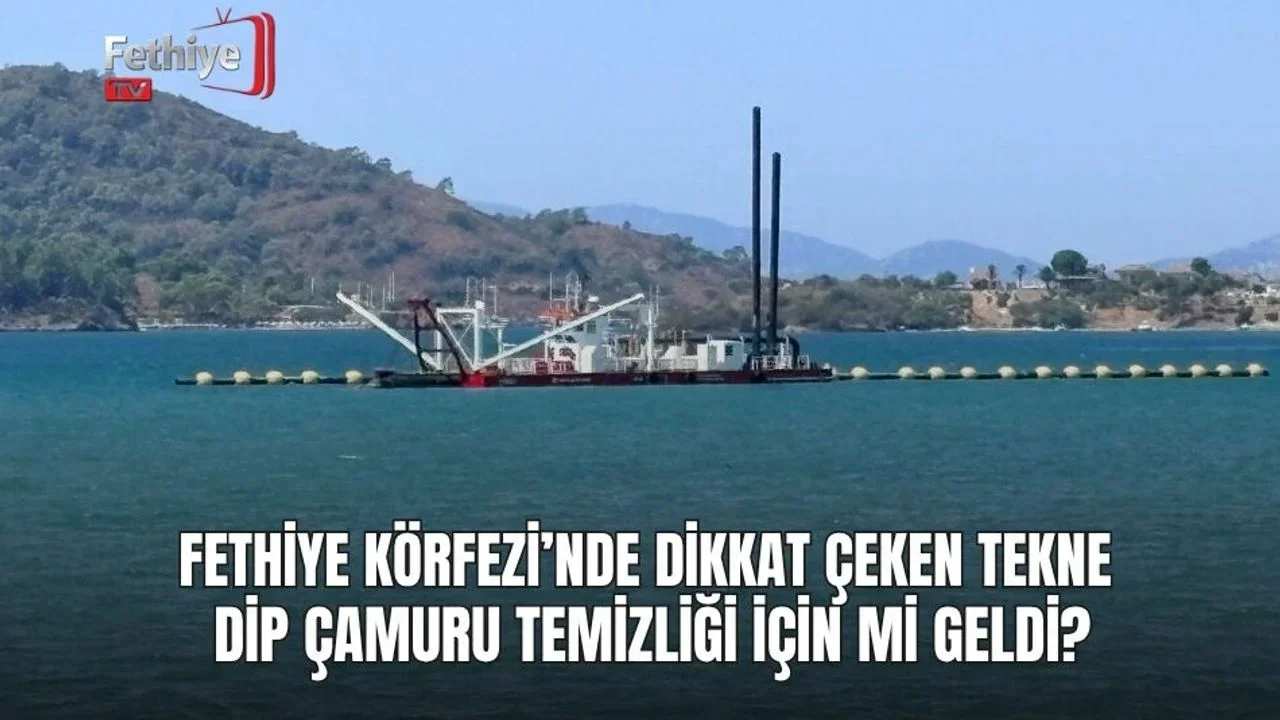 Fethiye Körfezi’nde Dikkat Çeken Tekne Dip Çamuru Temizliği İçin mi Geldi?